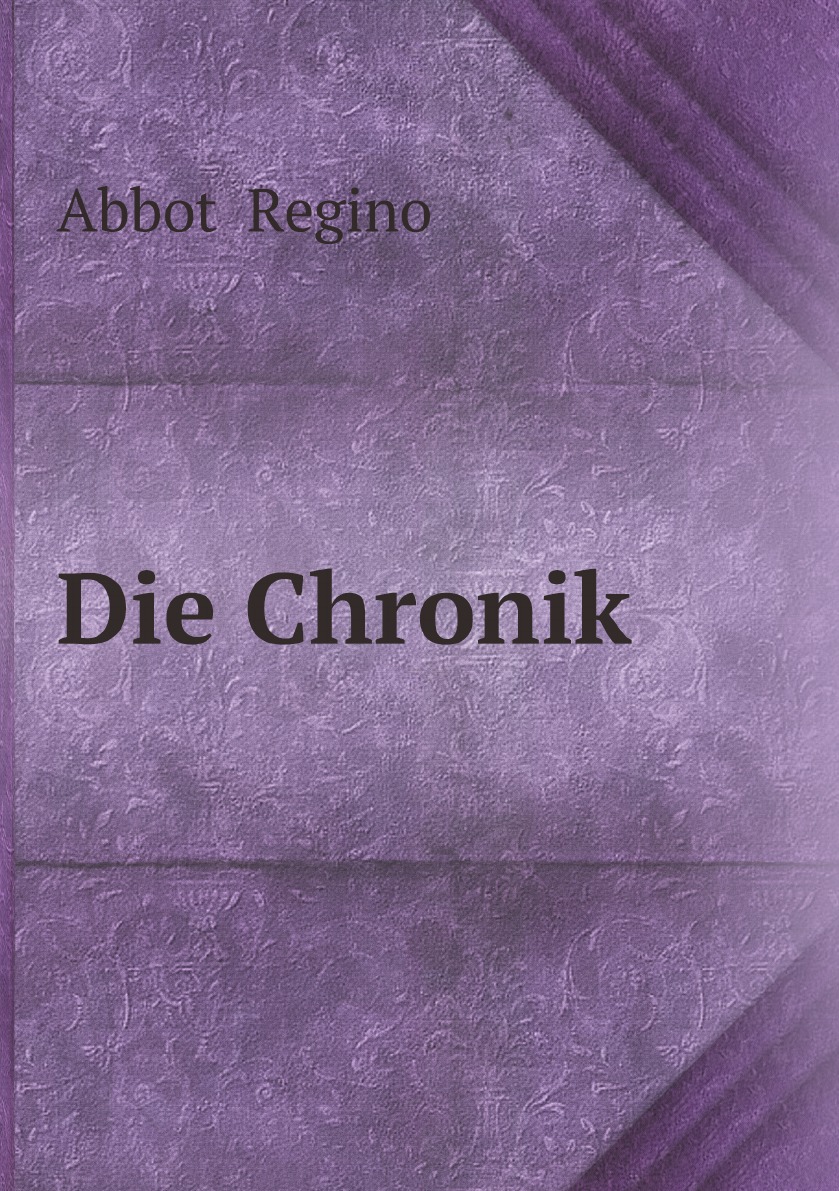 

Die Chronik des Abtes Regino von Prum