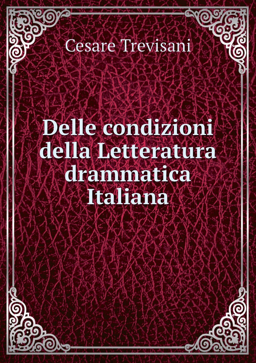 

Delle condizioni della Letteratura drammatica Italiana