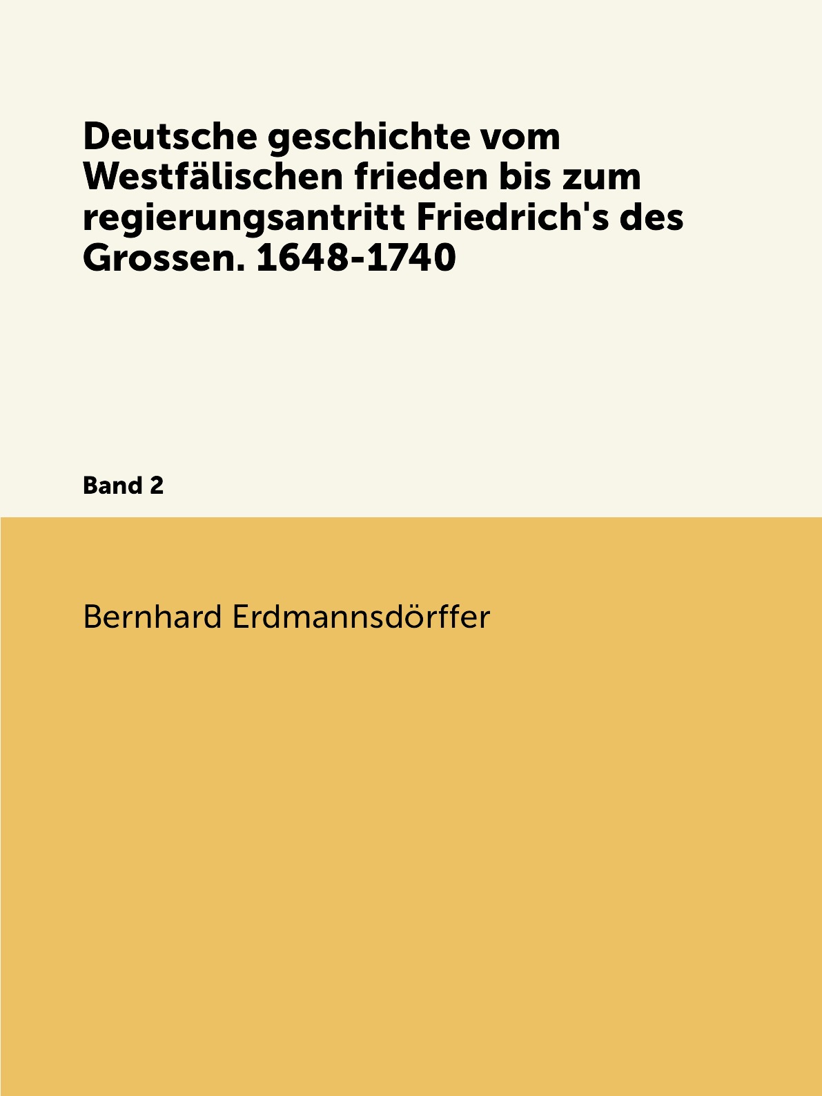 

Deutsche geschichte vom Westfalischen frieden bis zum regierungsantritt Friedrich's