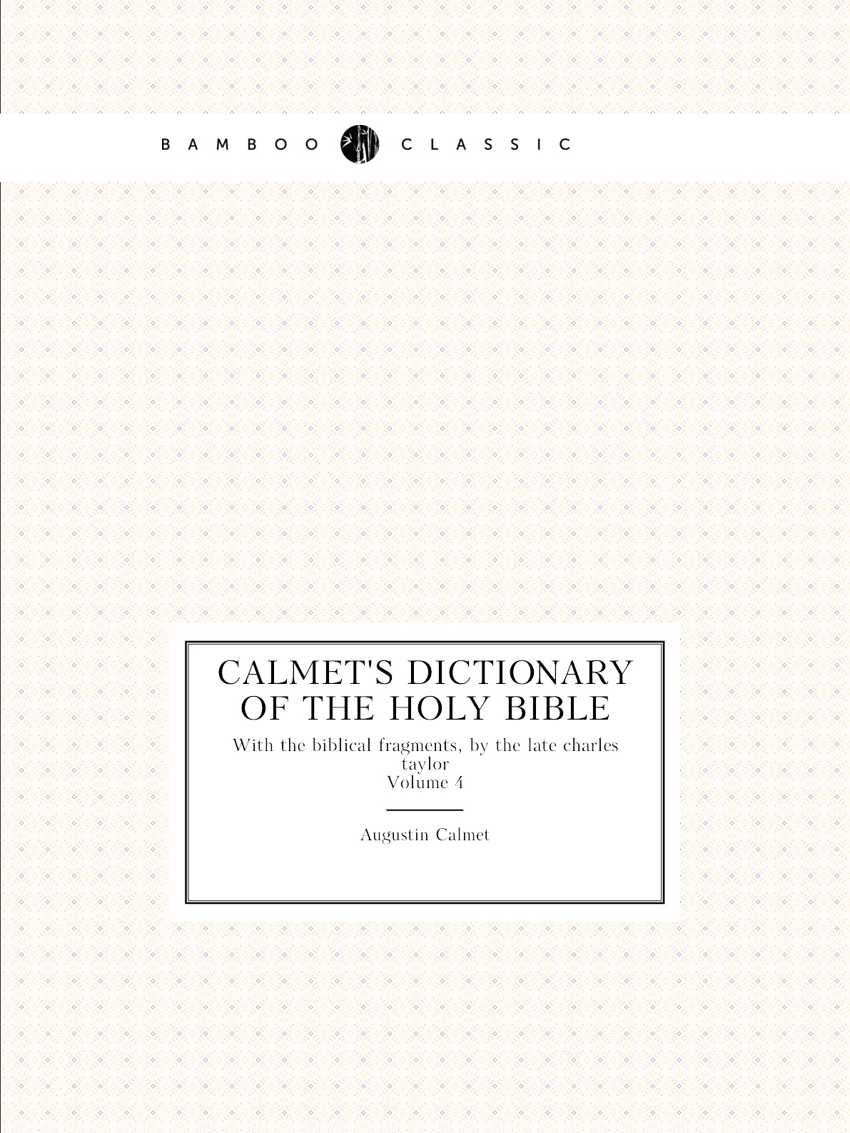 

Calmet's Dictionary of the Holy Bible