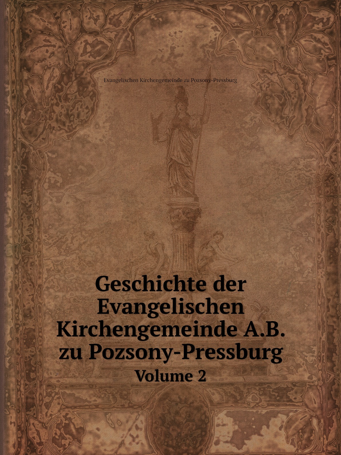 

Geschichte der Evangelischen Kirchengemeinde A.B. zu Pozsony-Pressburg