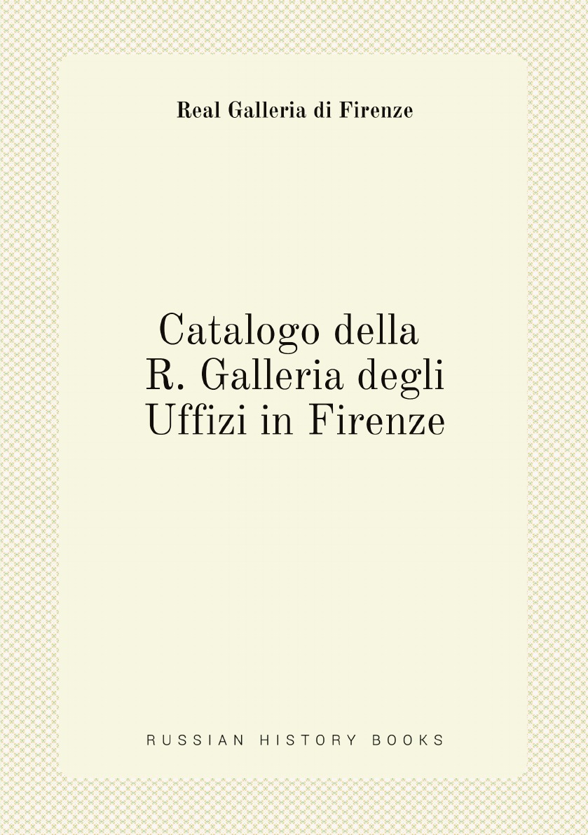 

Catalogo della R. Galleria degli Uffizi in Firenze