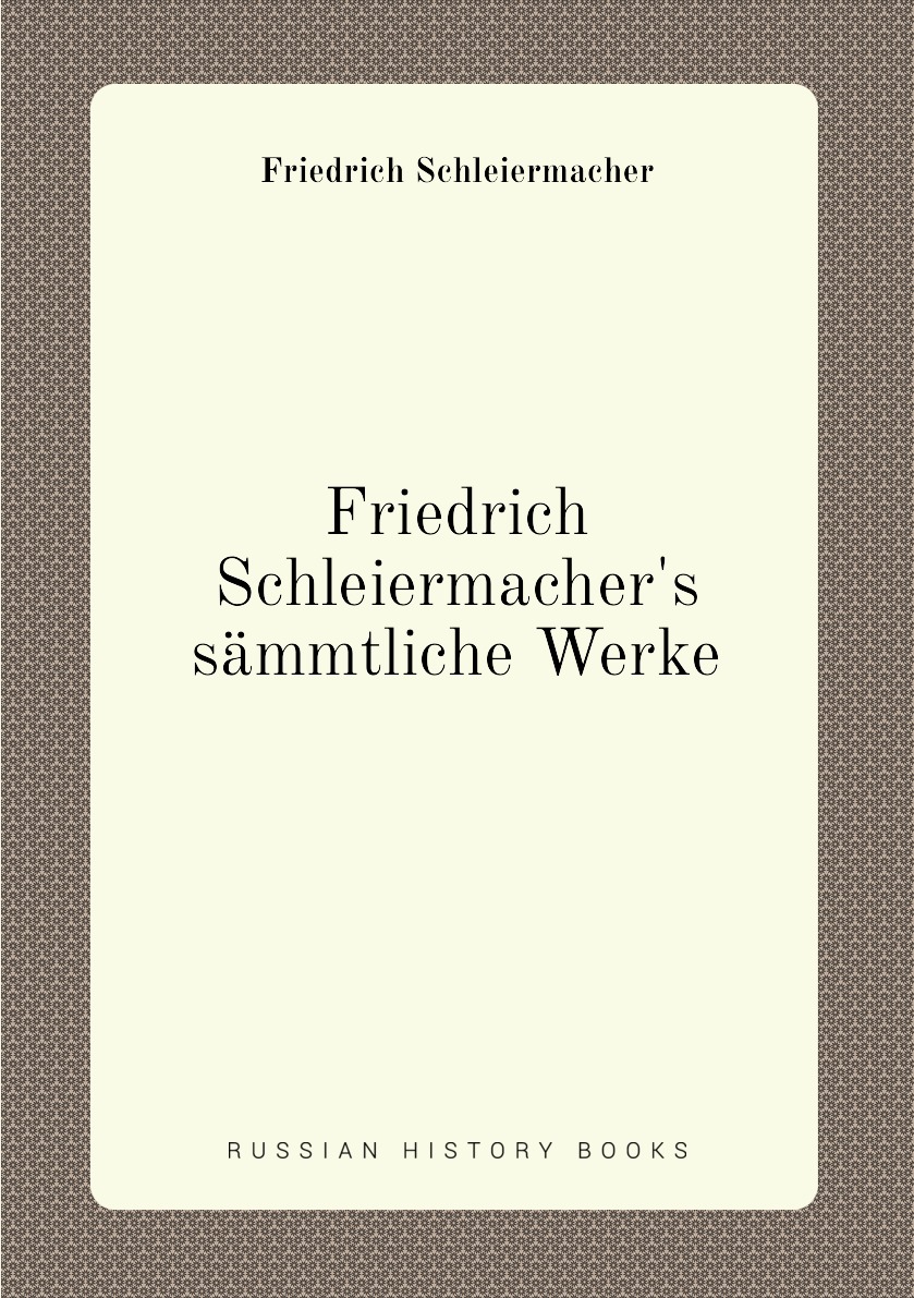 

Friedrich Schleiermacher's sammtliche Werke