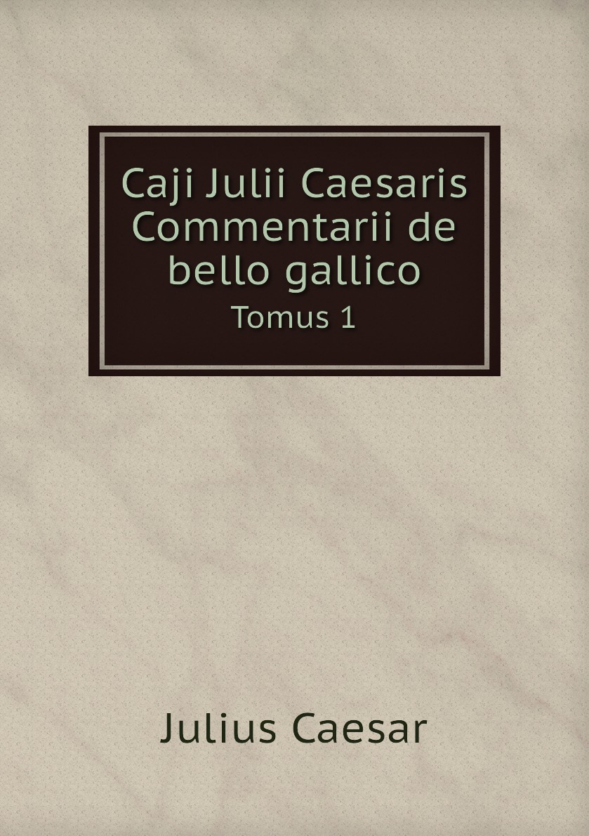 

Caji Julii Caesaris Commentarii de bello gallico