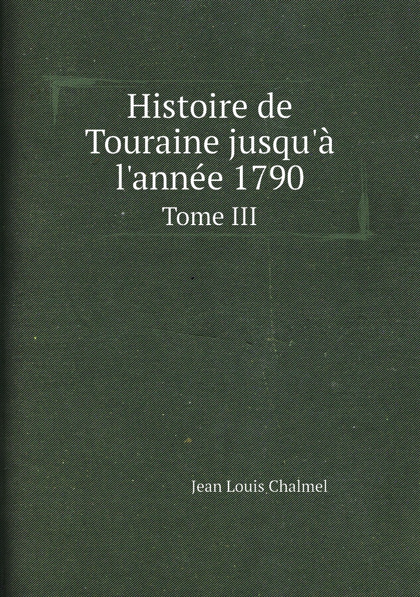 

Histoire de Touraine jusqu'a l'annee 1790