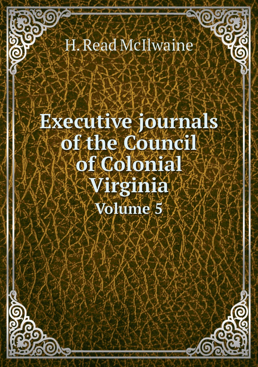 

Executive journals of the Council of Colonial Virginia