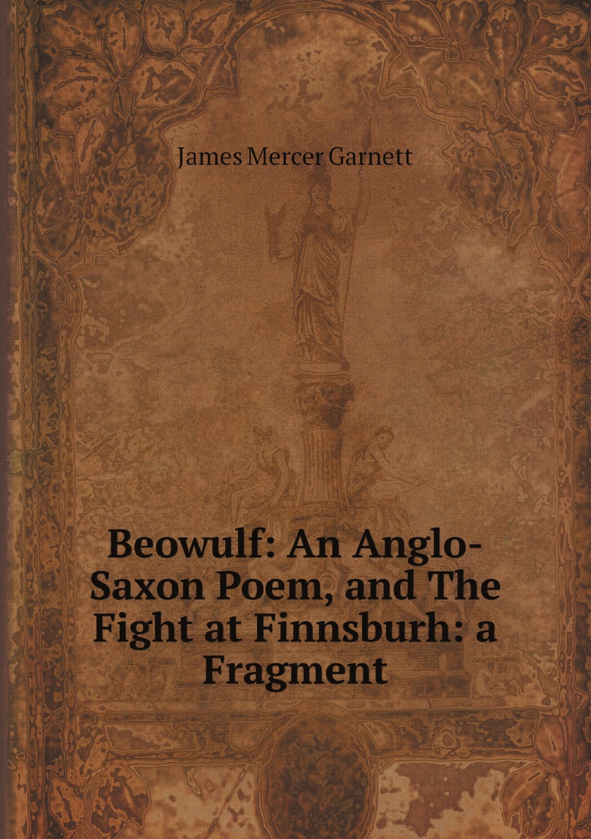 

Beowulf: An Anglo-Saxon Poem, and The Fight at Finnsburh: a Fragment