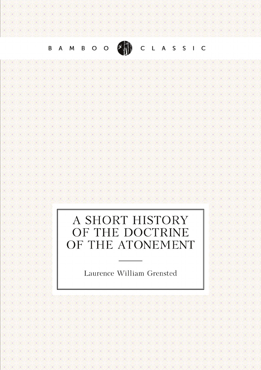 

A Short history of the doctrine of the Atonement