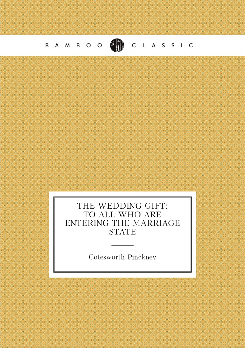 

The wedding gift: to all who are entering the marriage state