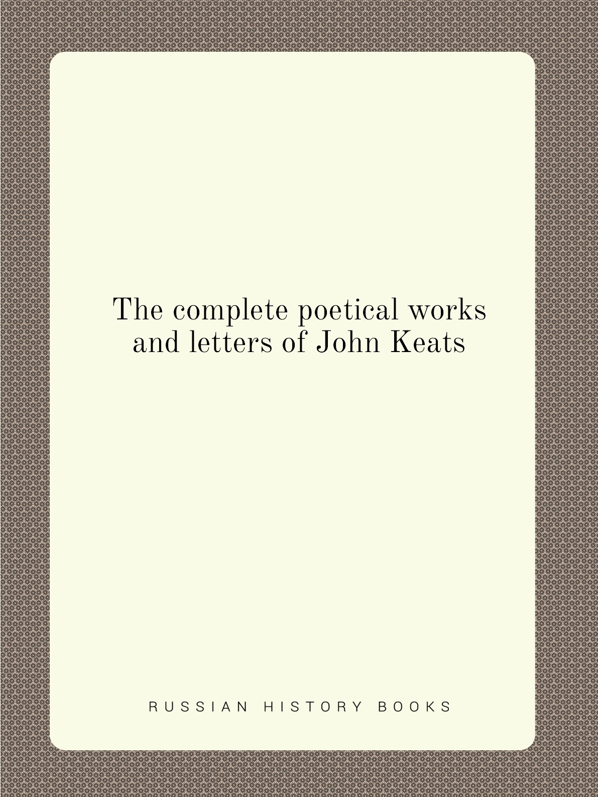 

The complete poetical works and letters of John Keats