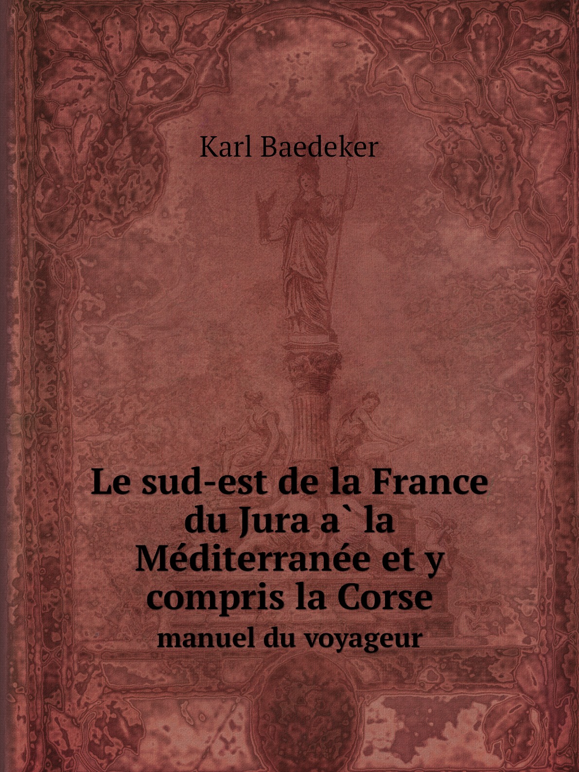 

Le sud-est de la France du Jura a la Mediterranee et y compris la Corse