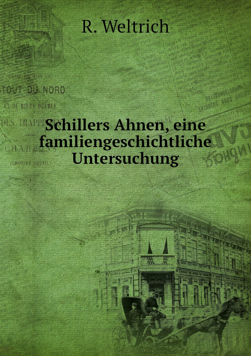 

Schillers Ahnen, eine familiengeschichtliche Untersuchung