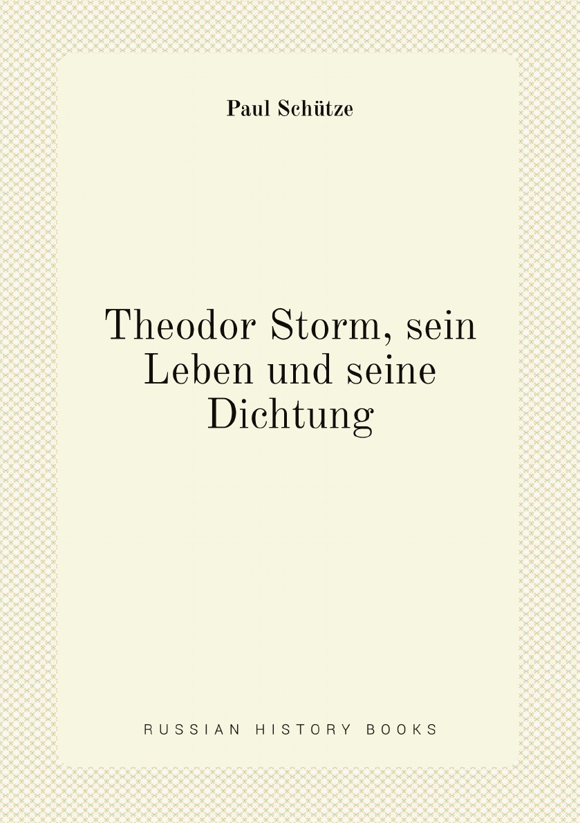 

Theodor Storm, sein Leben und seine Dichtung