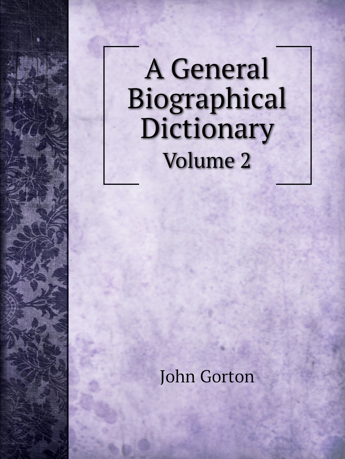 

A General Biographical Dictionary