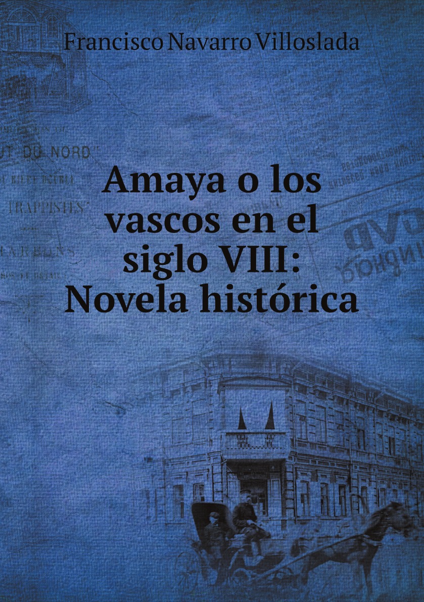 

Amaya o los vascos en el siglo VIII: Novela historica