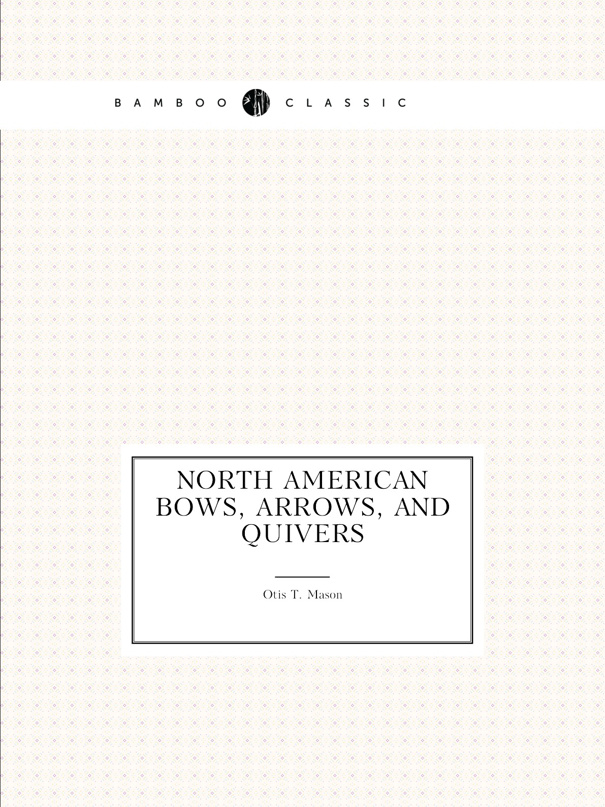 

North American bows, arrows, and quivers