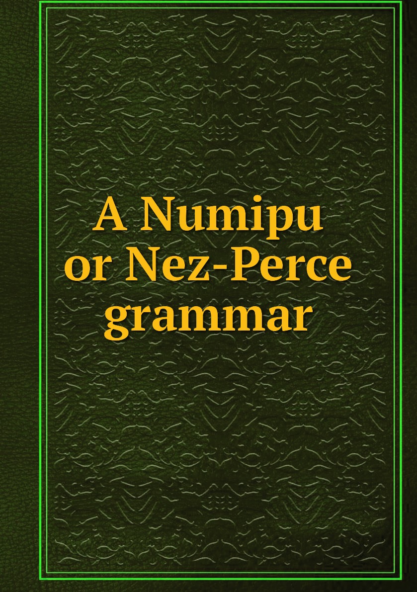 

A Numipu or Nez-Perce grammar