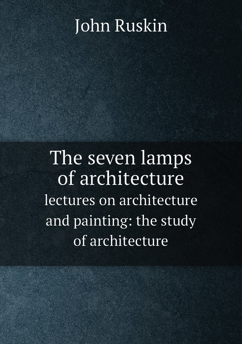 

The seven lamps of architecture