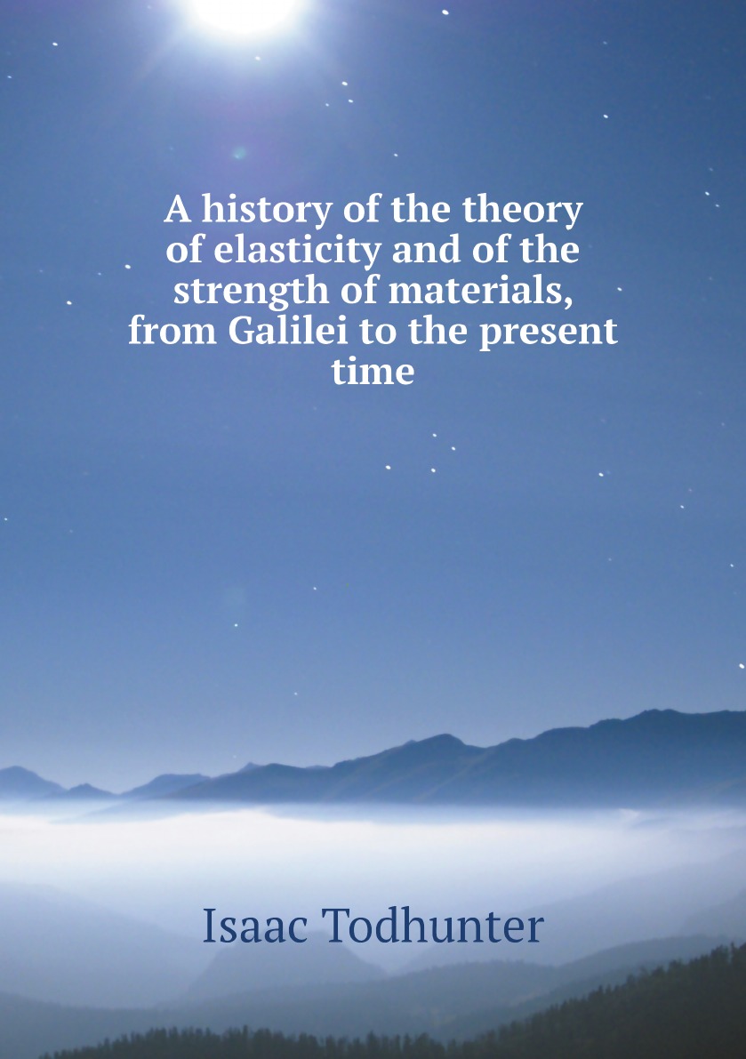 

A history of the theory of elasticity and of the strength of materials