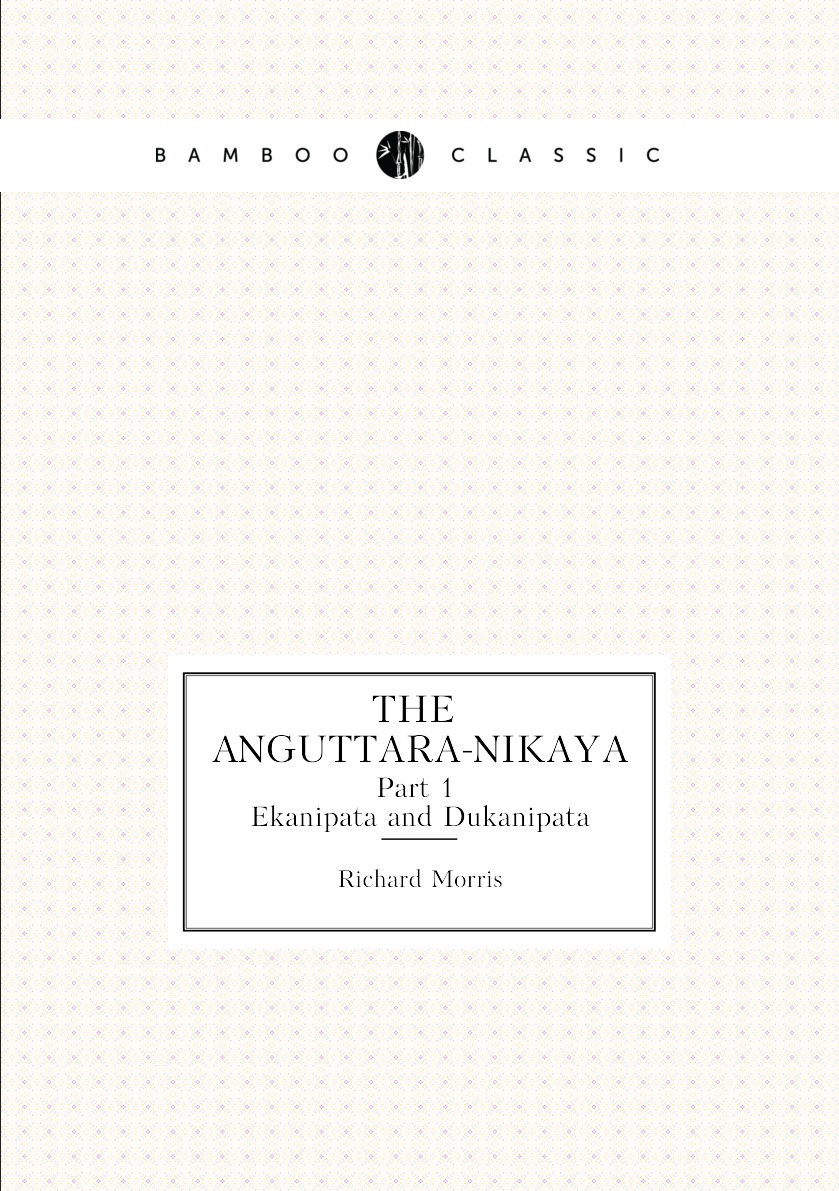 

The anguttara-nikaya. Part 1. Ekanipata and Dukanipata