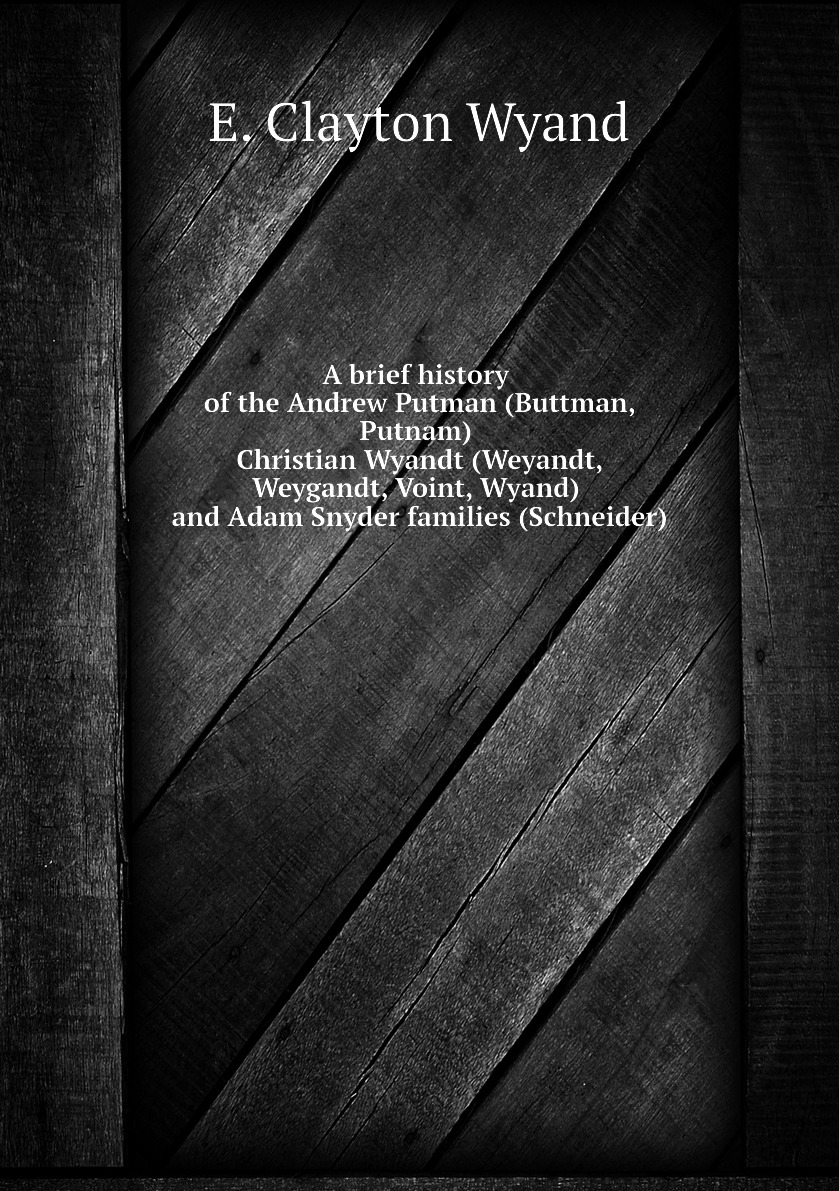 

A brief history of the Andrew Putman (Buttman, Putnam) Christian Wyandt
