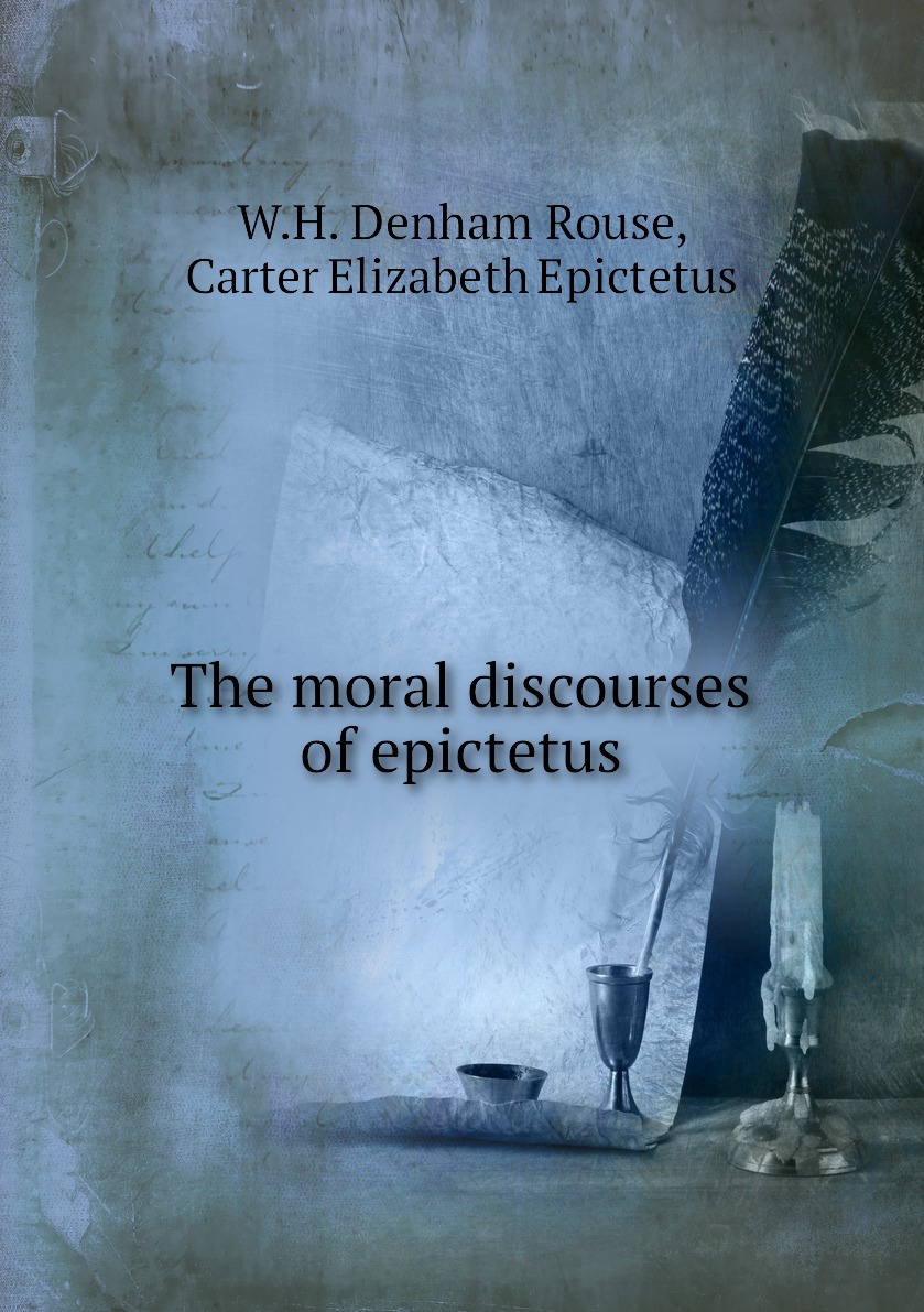 

The moral discourses of epictetus
