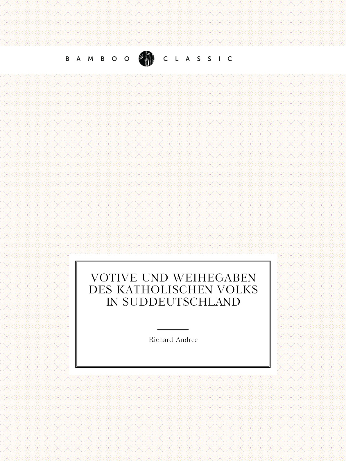 

Votive und weihegaben des katholischen volks in Suddeutschland