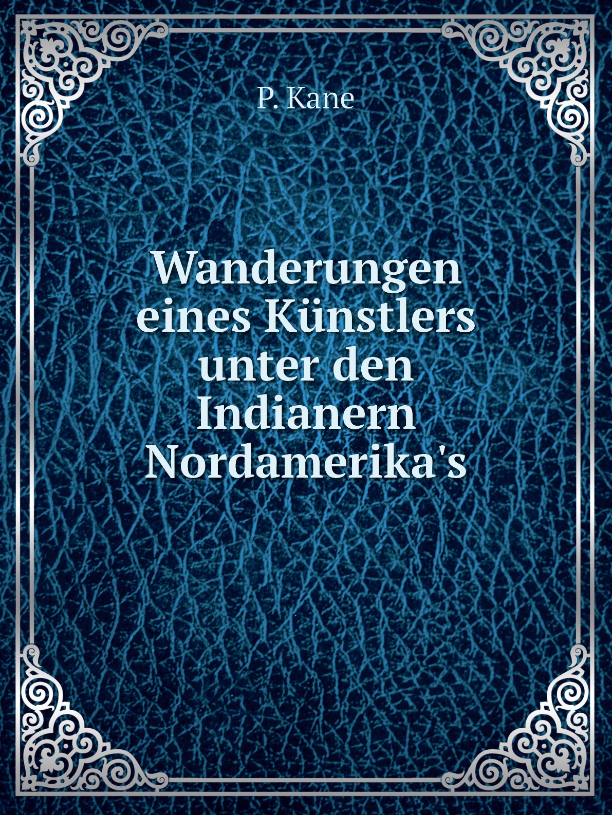 

Wanderungen eines Kunstlers unter den Indianern Nordamerika's