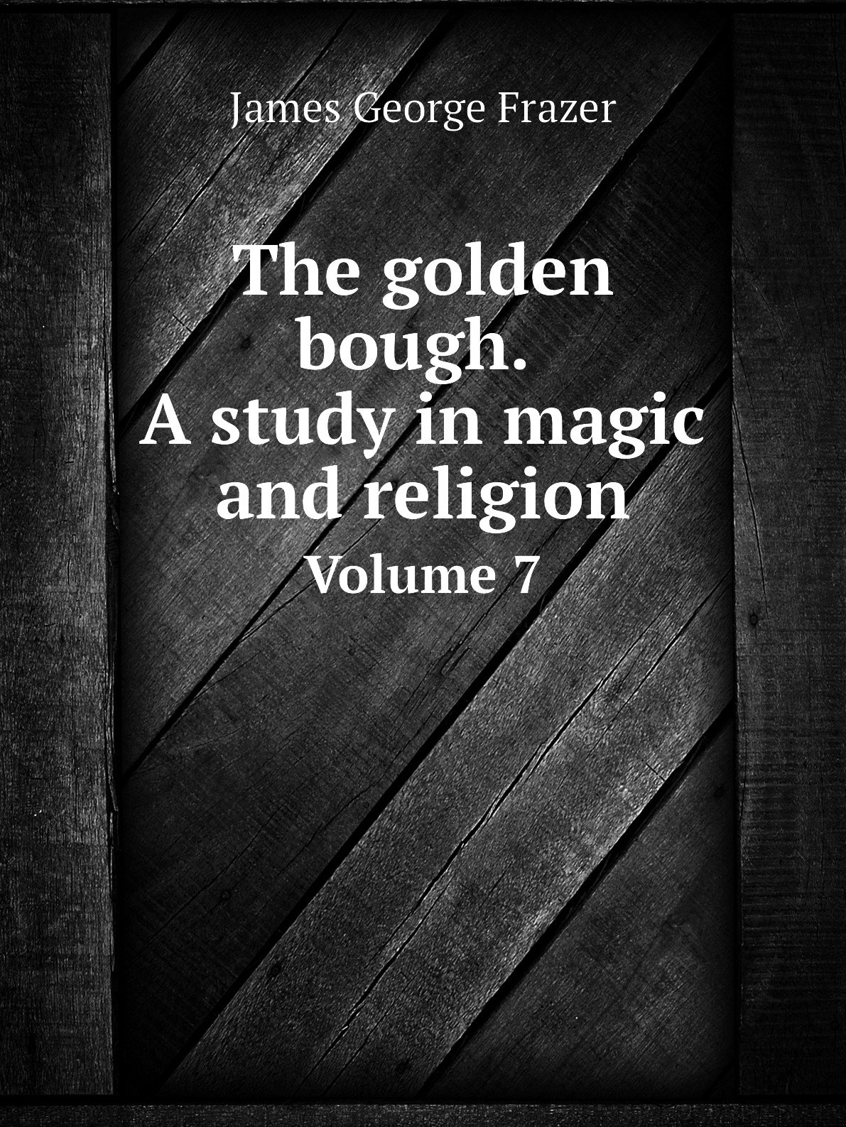 

The golden bough. A study in magic and religion. Volume 7