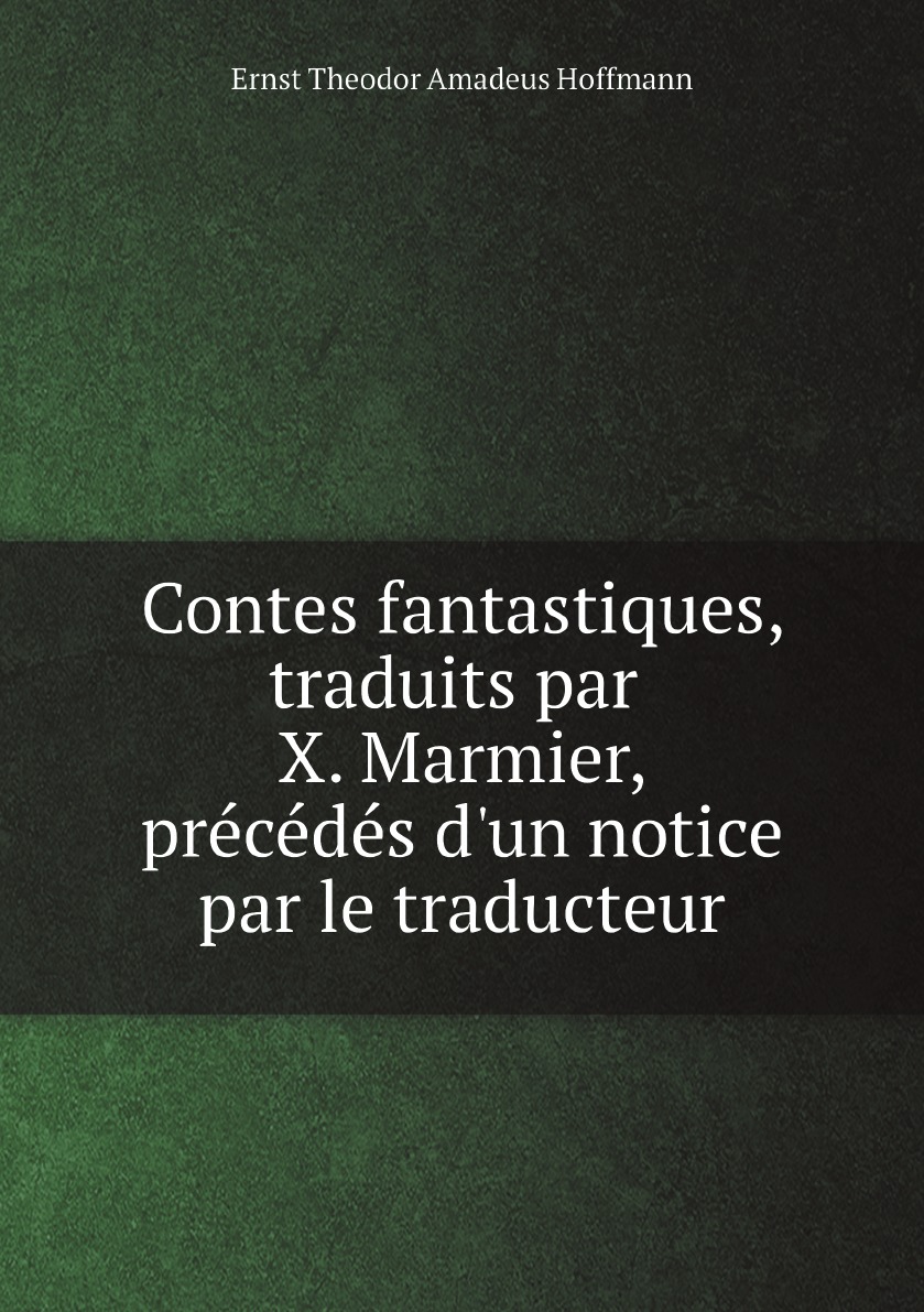 

Contes fantastiques, traduits par X. Marmier, precedes d'un notice par le traducteur