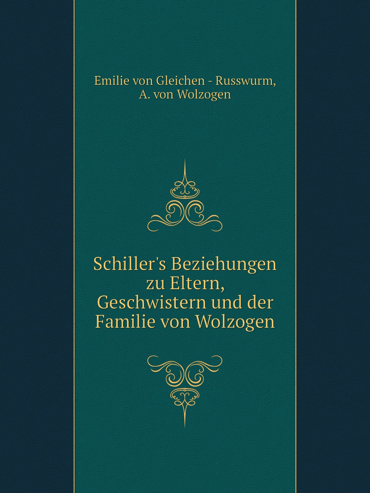

Schiller's Beziehungen zu Eltern, Geschwistern und der Familie von Wolzogen