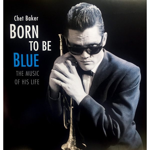 Chet Baker Born To Be Blue: The Music Of His Life (LP)