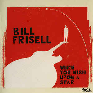 

FRISELL, BILL: When You Wish Upon A Star