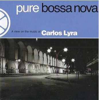 LYRA, CARLOS: Pure Bossa Nova - A View On The Music Of Carlos Lyra
