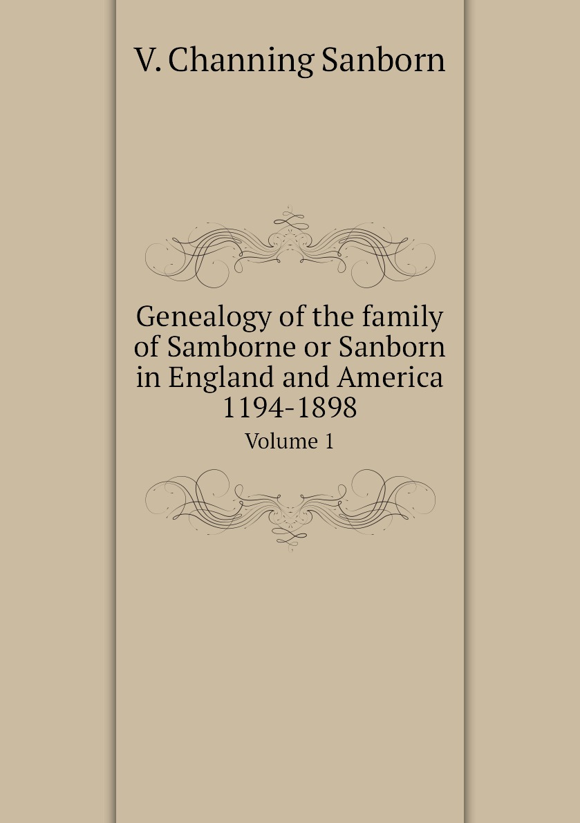 

Genealogy of the family of Samborne or Sanborn in England and America 1194-1898