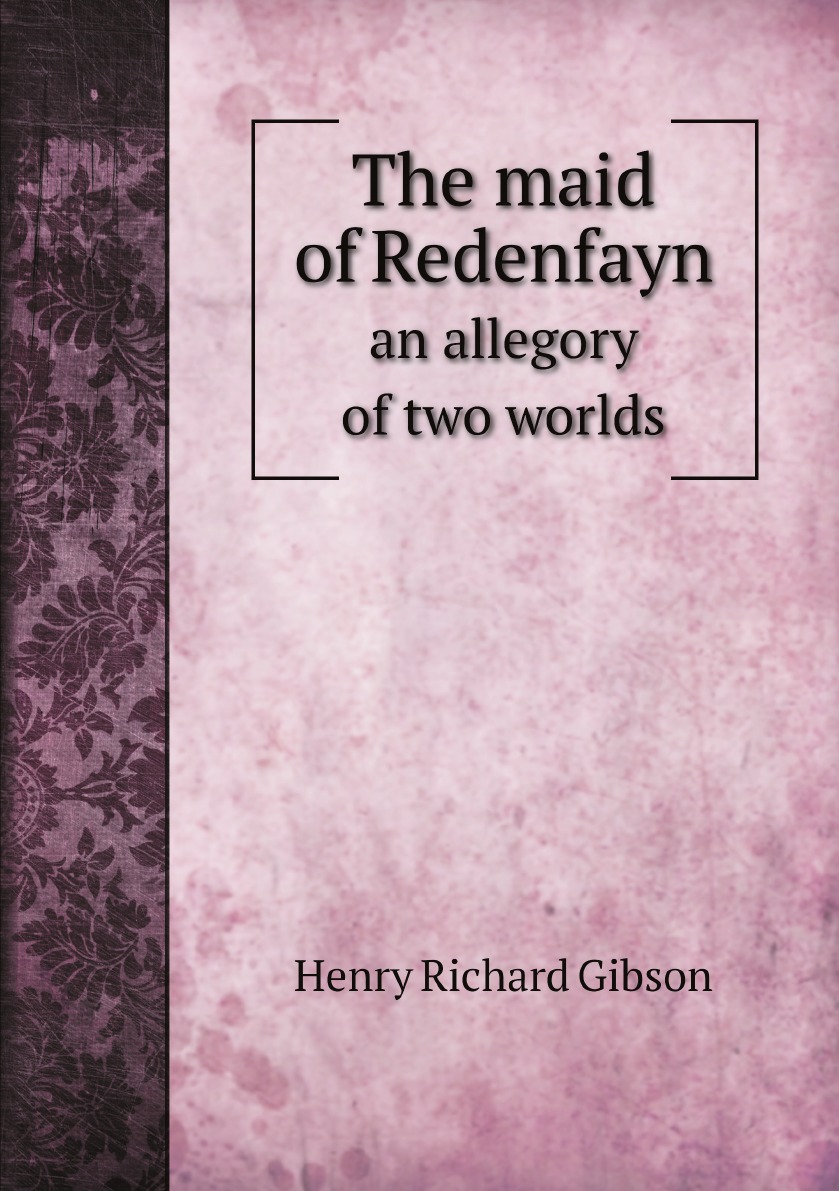 

The maid of Redenfayn : an allegory of two worlds