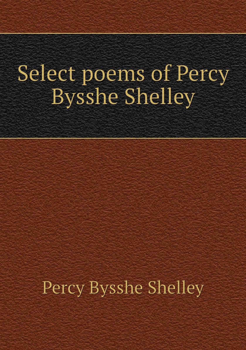 

Select poems of Percy Bysshe Shelley