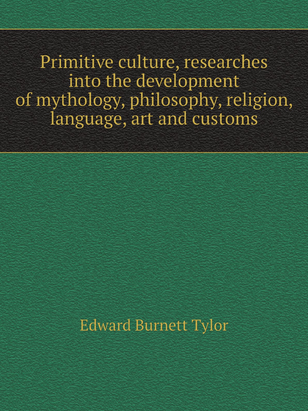 

Primitive culture, researches into the development of mythology, philosophy, religion