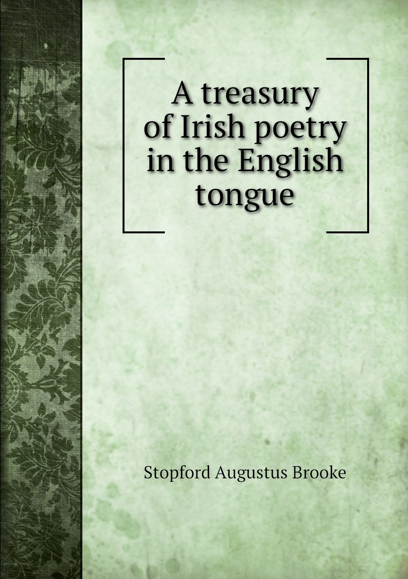 

A treasury of Irish poetry in the English tongue