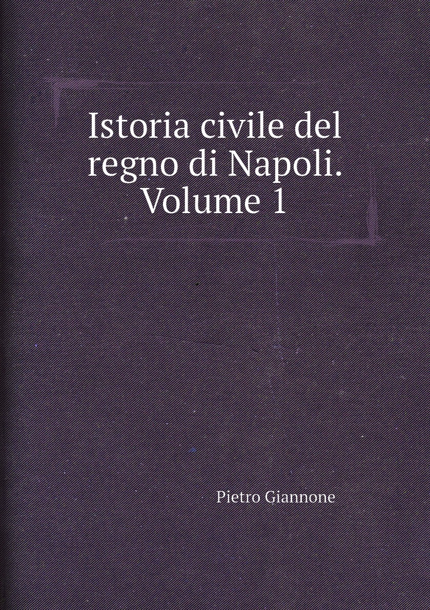 

Istoria civile del regno di Napoli. Volume 1