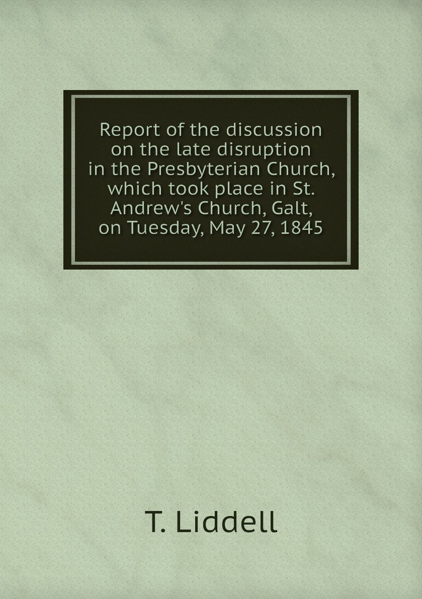 

Report of the discussion on the late disruption in the Presbyterian Church