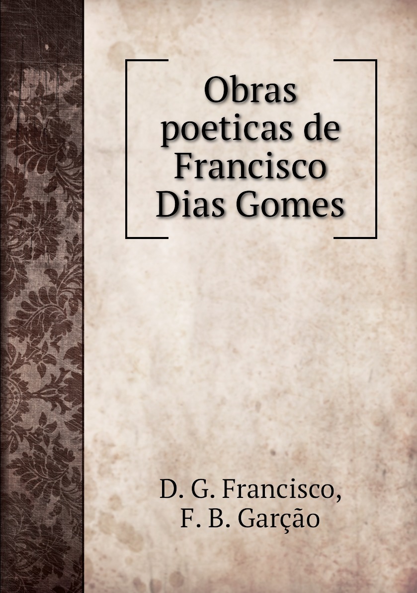 

Obras poeticas de Francisco Dias Gomes