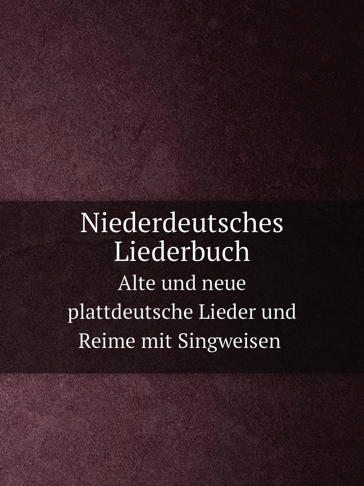 

Niederdeutsches Liederbuch