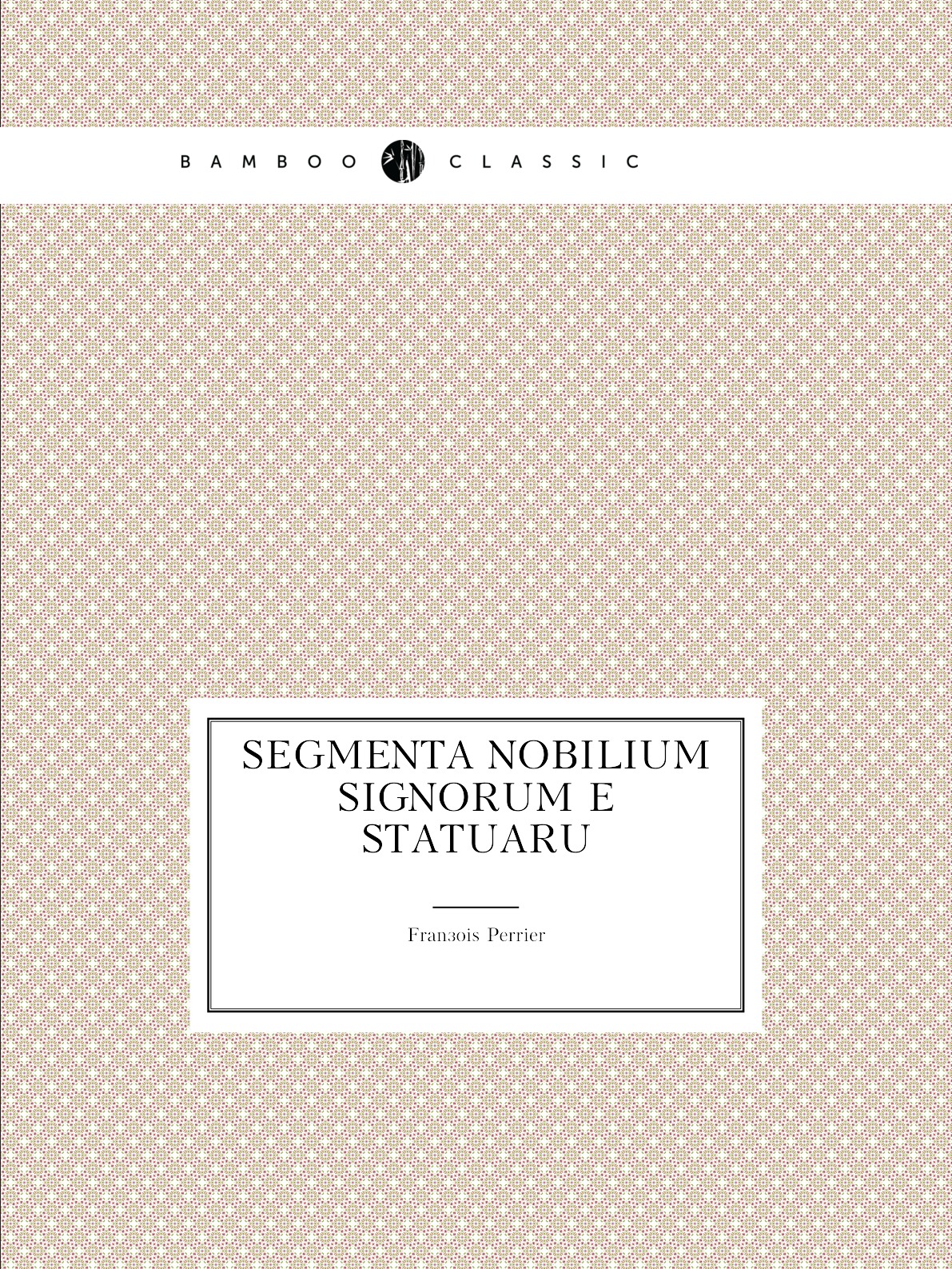 

Segmenta nobilium signorum e statuaru