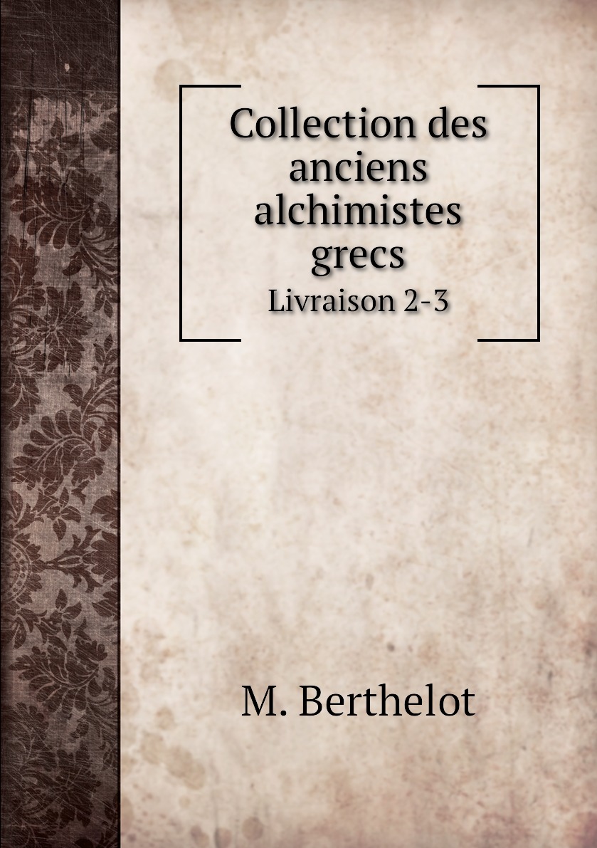 

Collection des anciens alchimistes grecs