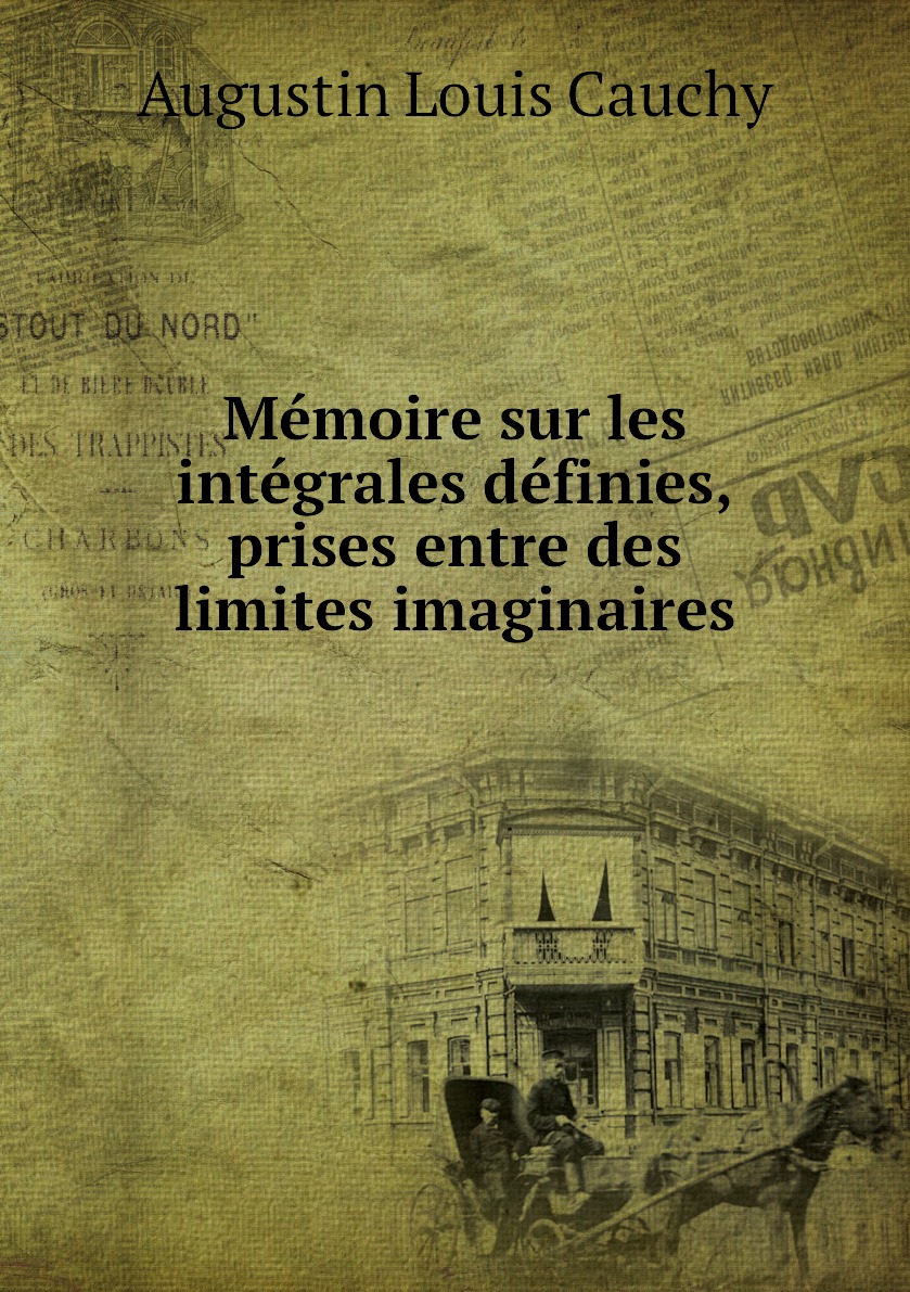 

Memoire sur les integrales definies, prises entre des limites imaginaires