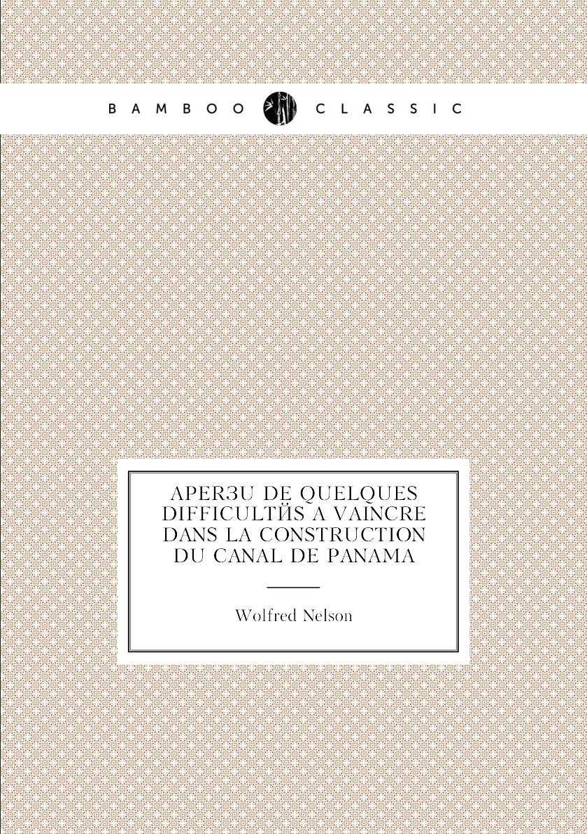 

Apercu de quelques difficultes a vaincre dans la construction du canal de Panama