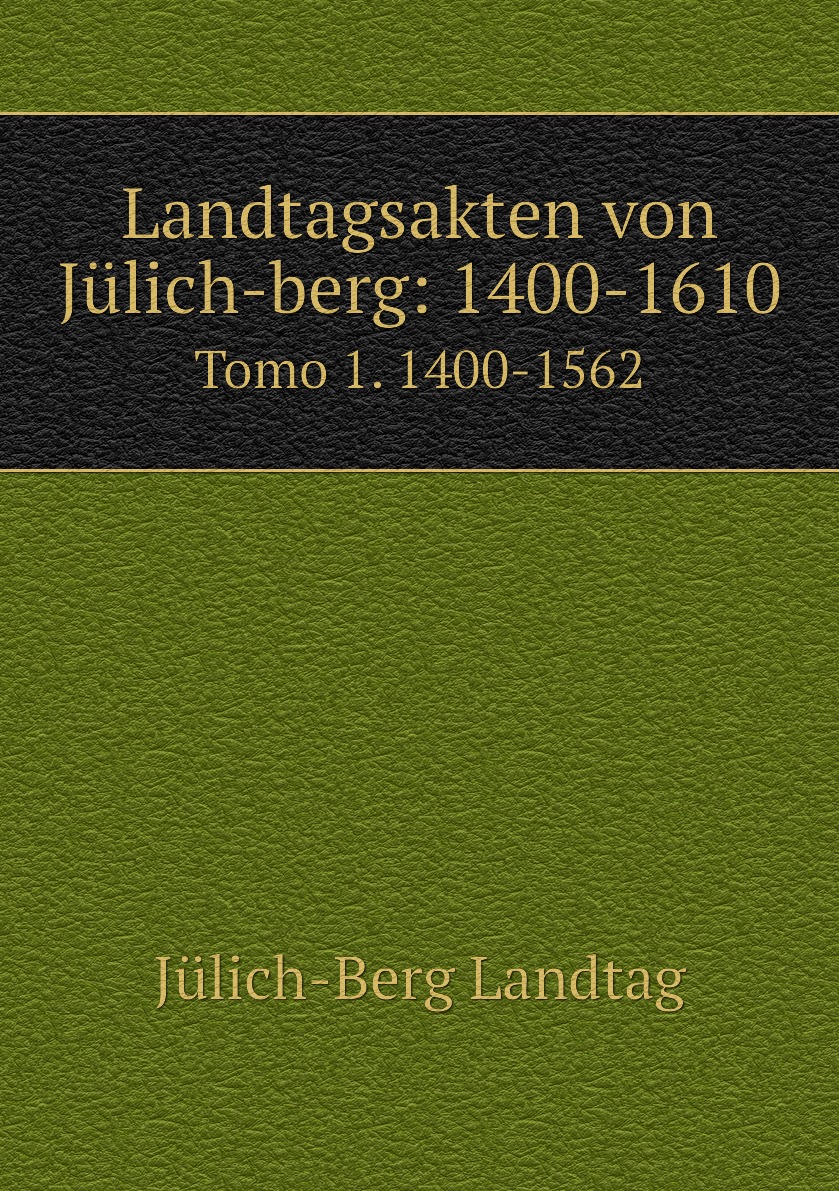 

Landtagsakten von Julich-berg: 1400-1610