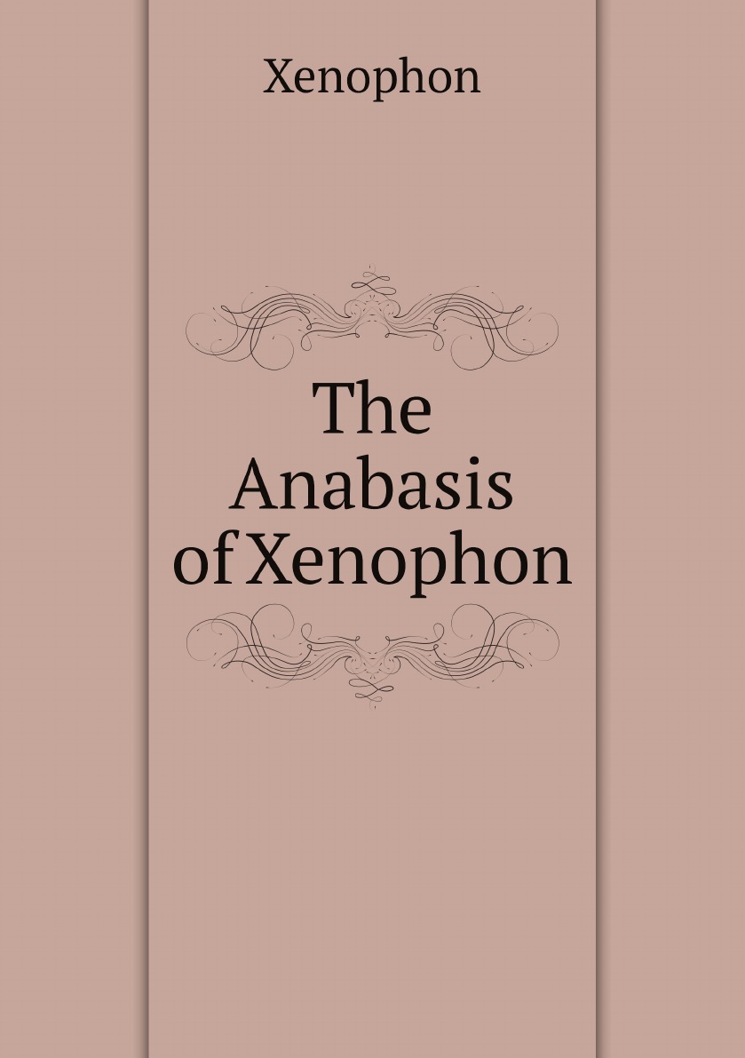 

The Anabasis of Xenophon: with an interlinear translation, for the use of .