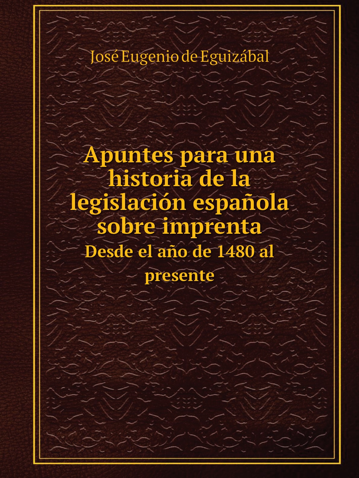 

Apuntes para una historia de la legislacion espanola sobre imprenta